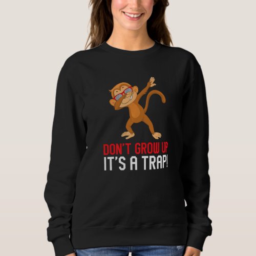 Adulting Sarcasm Saying Dont Grow Up Its A Trap  Sweatshirt