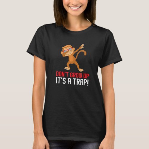 Adulting Sarcasm Saying Dont Grow Up Its A Trap  T_Shirt
