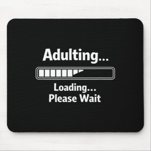 Adulting sarcastic funny adulting loading wait mouse pad