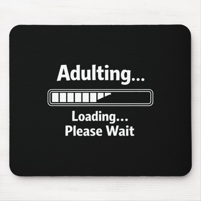 Adulting sarcastic funny adulting loading wait mouse pad (Front)