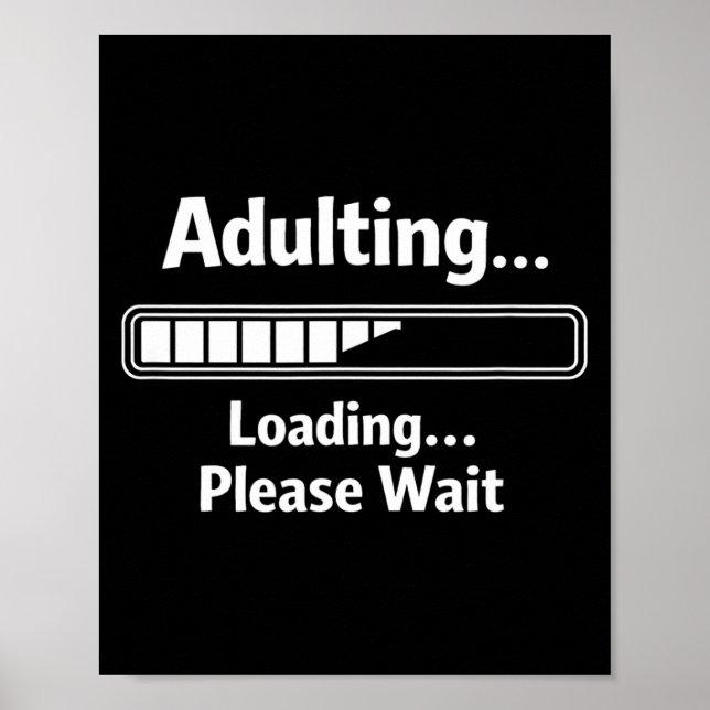 Adulting sarcastic funny adulting loading wait poster (Front)