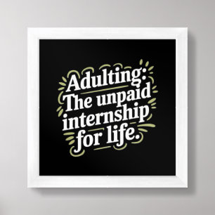 Adulting: The unpaid internship for life. Framed Art