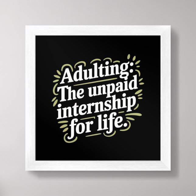 Adulting: The unpaid internship for life. Framed Art (Framed Front)