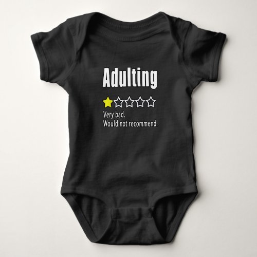 Adulting Very bad Would not recommend Baby Bodysuit