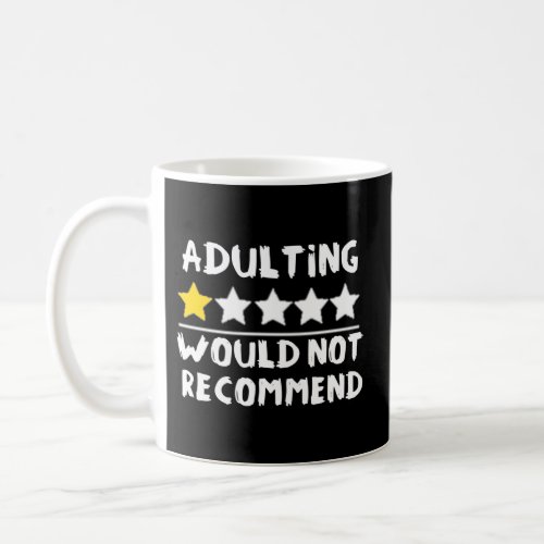 Adulting Would Not Recommend Coffee Mug