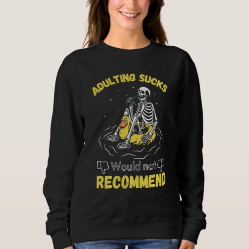 Adulting Would Not Recommend Funny Sarcastic Sayin Sweatshirt