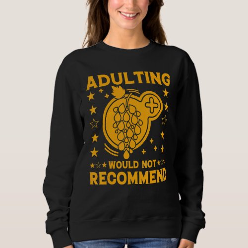 Adulting Would Not Recommended   Quote Sarcastic Sweatshirt