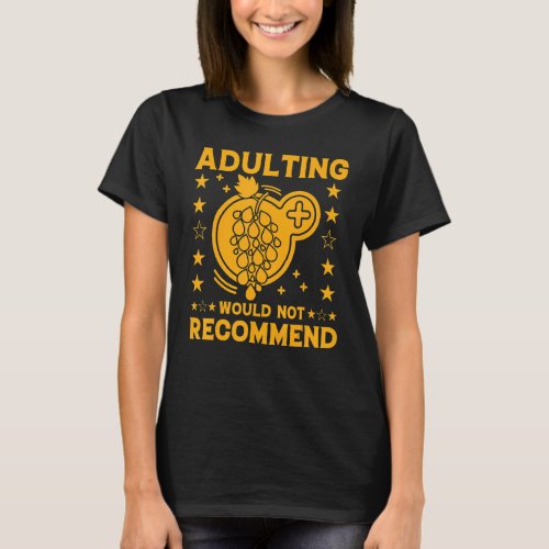 Adulting Would Not Recommended   Quote Sarcastic T_Shirt