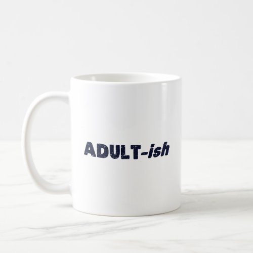 Adultish Adult_ish Adult  Coffee Mug