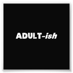Adultish Adult-ish Adult Photo Print
