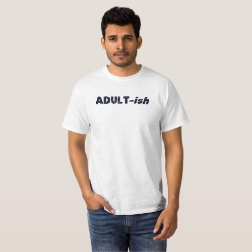Adultish Adult_ish Adult T_Shirt