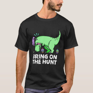 Adults Easter Dinosaur Rex  Bring on the Hunt Kid  T-Shirt