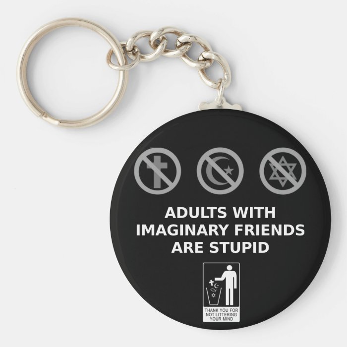 Adults With Imaginary Friends Are Stupid Key Chains