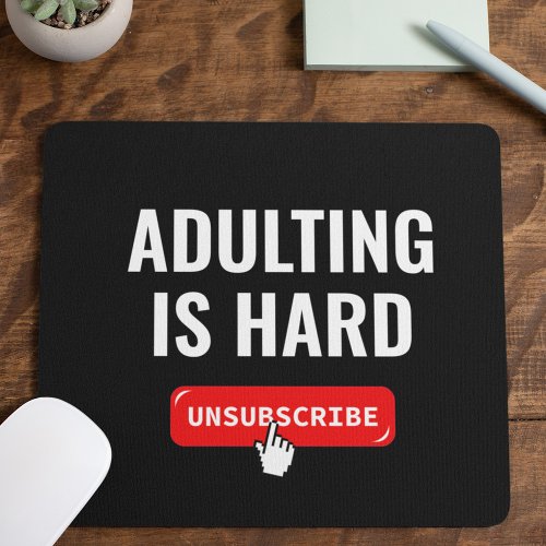 Aduting Is Hard _ Unsubscribe  Customizable Quote Mouse Pad