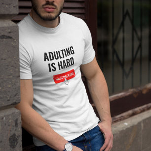 Aduting Is Hard - Unsubscribe   Customizable Quote T-Shirt