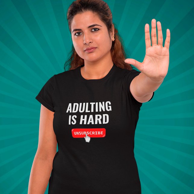 Aduting Is Hard - Unsubscribe | Customizable Quote T-Shirt (Creator Uploaded)