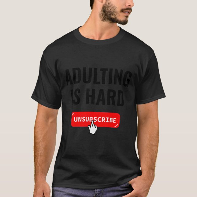 Aduting Is Hard Unsubscribe Izable Quote  T-Shirt (Front)