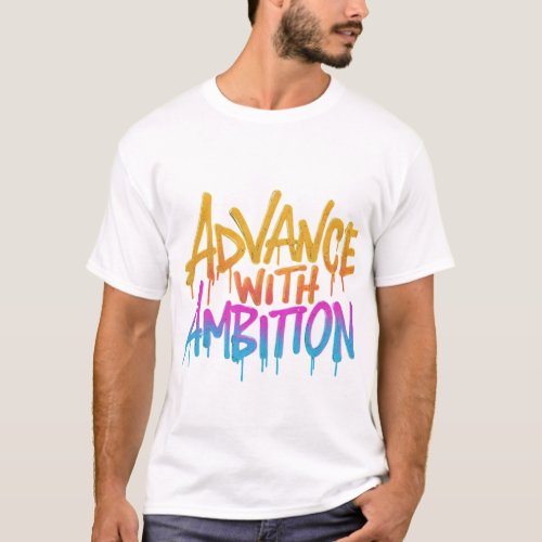 Advance With Ambition T_Shirt