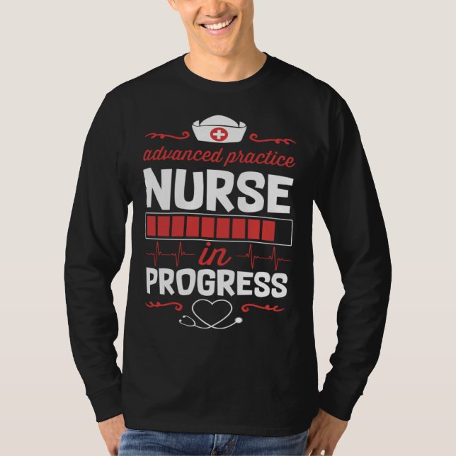 Advanced Practice Nurse In Progress Nursing School T-Shirt (Front)