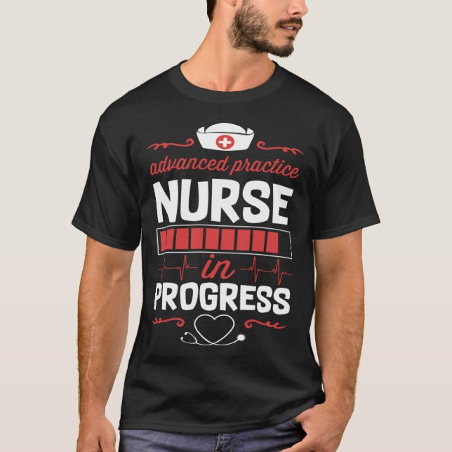 Advanced Practice Nurse In Progress Nursing School T-Shirt (Front)