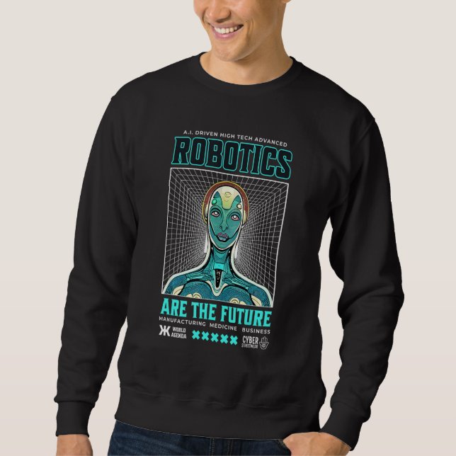 Advanced Robotics are the Future Robot Technology  Sweatshirt (Front)