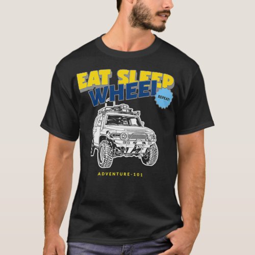 Adventure 101 EAT SLEEP WHEEL REPEAT FJ Cruiser cl T_Shirt