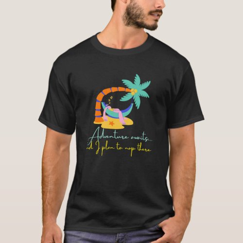 Adventure Awaits and I Plan to Nap There T_Shirt