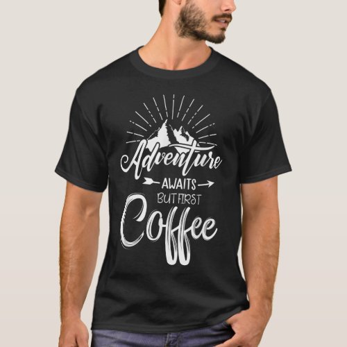 Adventure Awaits But First Coffee Funny Quote T_Shirt