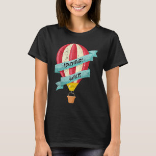Adventure Awaits Hot Air Balloon Fun Ballooning Me T-Shirt