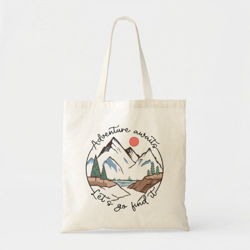 Adventure Awaits Lets Go Find It Tote Bag
