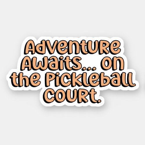 Adventure Awaits On the Pickleball Court Orange Sticker