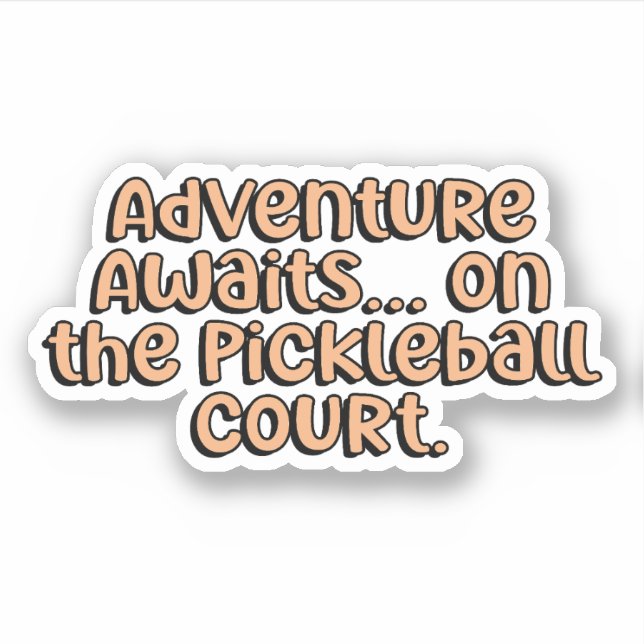 Adventure Awaits... On the Pickleball Court Orange Sticker (Front)