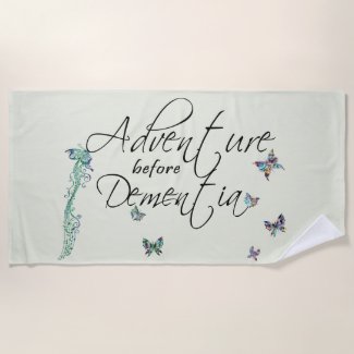 Adventure before Dementia Beach Towel