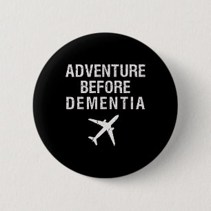 Adventure Before Dementia Fun Plane Travel Retirem Button