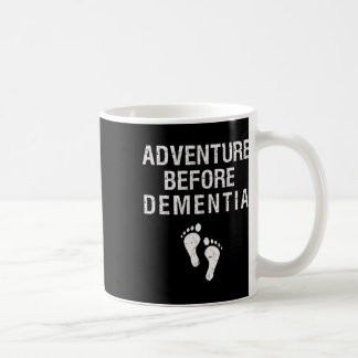 Adventure Before Dementia Fun Wanderlust Travel Re Coffee Mug