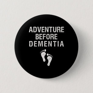 Adventure Before Dementia Funny Wanderlust Travel Button