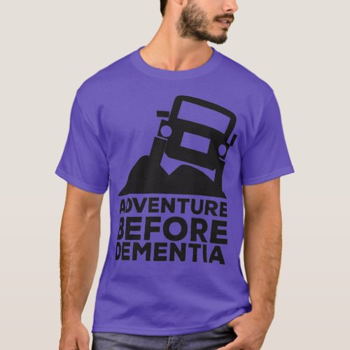 Adventure Before Dementia OffRoad Jeeping T_Shirt