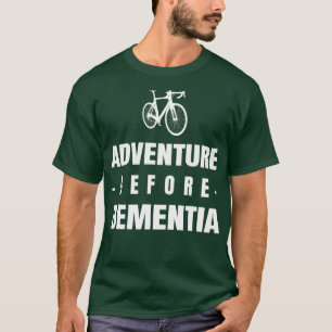 Adventure before dementia T-Shirt