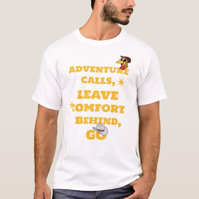 Adventure calls, leave comfort behind, go T-Shirt (Front)