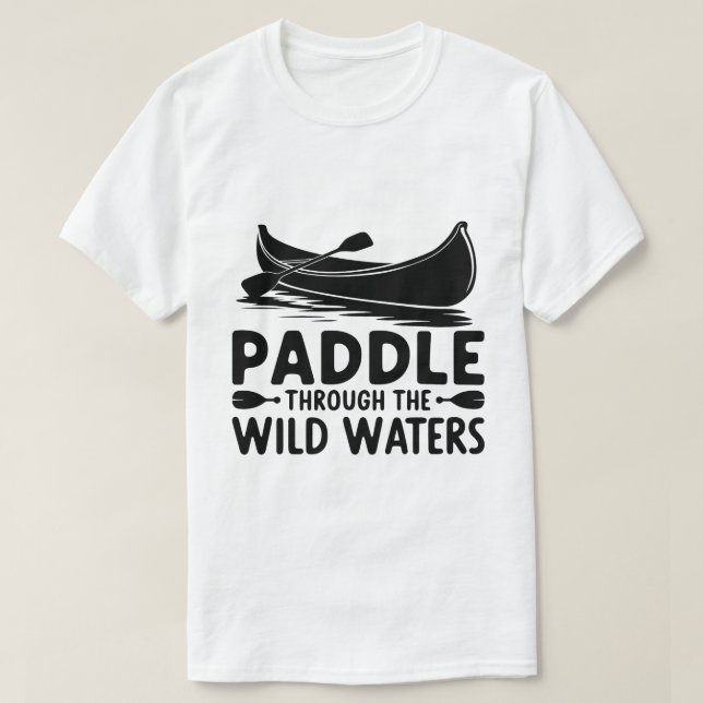 Adventure Canoe Silhouette Paddle Quote Art T-Shirt (Design Front)