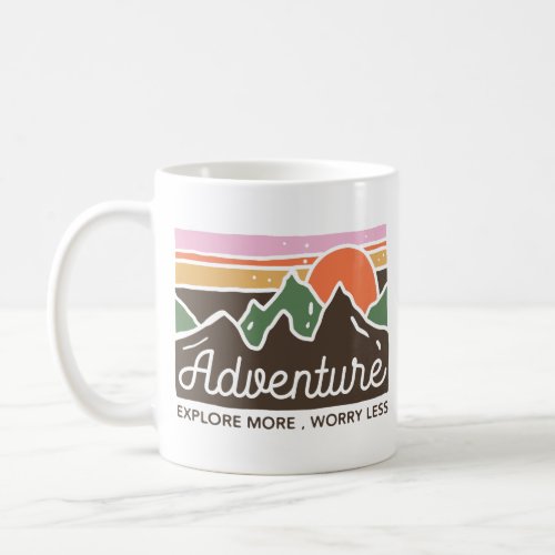Adventure Explore More Worry Less Coffee Mug