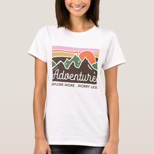 Adventure Explore More Worry Less T_Shirt