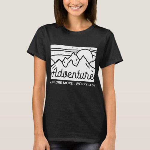 Adventure Explore More Worry Less T_Shirt
