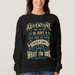 Adventure  I Don&#39;t Have A Clue What I&#39;m Doing  Say Sweatshirt
