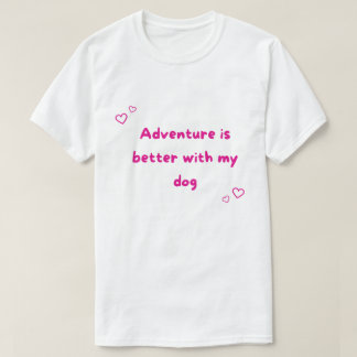 Adventure Is Better With My Dog Outdoor T-Shirt