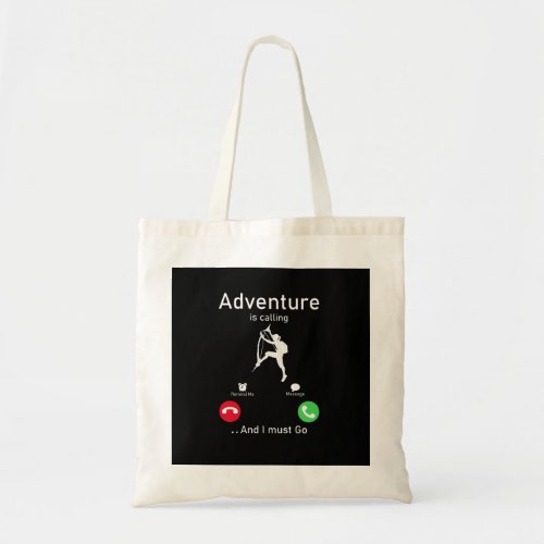 adventure is calling and i must go tote bag