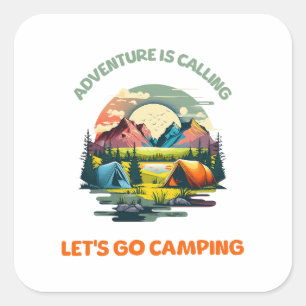 Adventure is Calling lets go camping Square Sticker