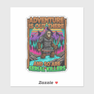 Adventure Is Out There And So Are Serial Killers Sticker