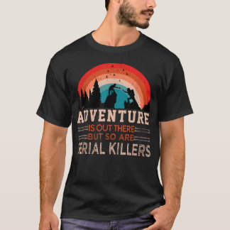 Adventure Is Out There And So Are Serial T-Shirt