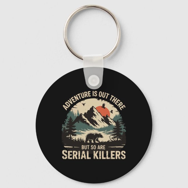 Adventure Is Out There But So Are Serial Killers 3 Keychain (Front)